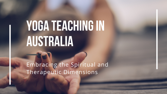 The Wholistic and Comprehensive Training Required for Yoga Teaching in Australia